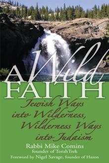 Wild Faith : Jewish Ways into Wilderness, Wilderness Ways into Judaism