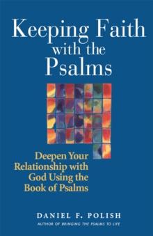 Keeping Faith With the Psalms : Deepen Your Relationship with God using the Book of Psalms