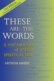 These are the Words (2nd Edition) : A Vocabulary of Jewish Spiritual Life