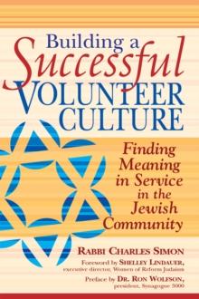 Building a Successful Volunteer Culture : Finding Meaning in Service in the Jewish Community