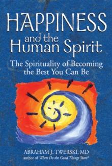 Happiness and the Human Spirit : The Spirituality of Becoming the Best You Can Be