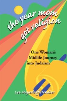 The Year Mom Got Religion : One Woman's Midlife Journey Into Judaism