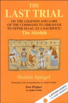 Last Trial : On the Legends and Lore of the Command to Abraham to Offer Isaac As a Sacrifice : The Akedah 1899-1984