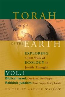 Torah of the Earth : Exploring 4,000 Years of Ecology in Jewish Thought