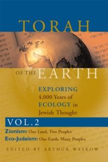 Torah of the Earth : Exploring 4,000 Years of Ecology in Jewish Thought