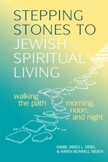 Stepping Stones to Jewish Spiritual Living: Walking the Path Morning, Noon and Night : Walking the Path Morning Noon and Night