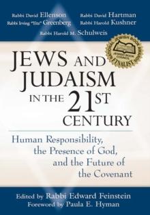 Jews and Judaism in the 21st Century : Human Responsibility, The Presence of God, and the Future of The Covenant