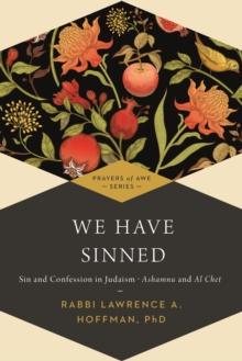 We Have Sinned : Sin and Confession in Judaism-Ashamnu and Al Chet