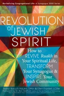 Revolution of the Jewish Spirit : How to Revive <em>Ruakh</em> in Your Spiritual Life, Transform Your Synagogue & Inspire Your Jewish Community