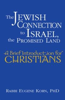 The Jewish Connection to Israel, the Promised Land : A Brief Introduction for Christians