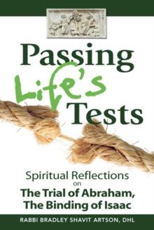 Passing Life's Tests : Spiritual Reflections on the Trial of Abraham, the Binding of Isaac