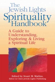 The Jewish Lights Spirituality Handbook : A Guide to Understanding, Exploring & Living a Spiritual Life