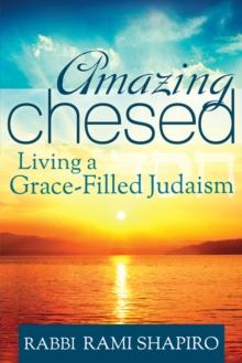 Amazing Chesed : Living a Grace-Filled Judaism