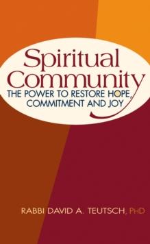 Spiritual Community : The Power to Restore Hope, Commitment and Joy