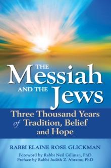 The Messiah and the Jews : Three Thousand Years of Tradition, Belief and Hope