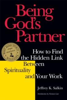 Being God's Partner : How to Find the Hidden Link Between Spirituality and Your Work