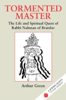 Tormented Master : The Life and Spiritual Quest of Rabbi Nahman of Bratslav