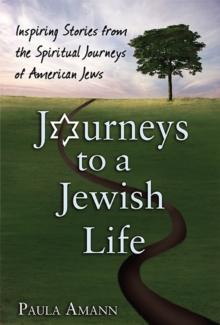 Journeys to a Jewish Life : Inspiring Stories from the Spiritual Journeys of American Jews