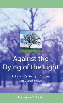 Against the Dying of the Light : A Parent's Story of Love, Loss and Hope