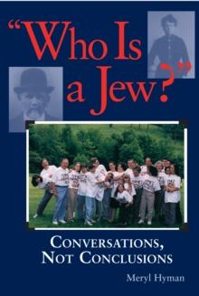 Who Is A Jew? : Conversations, Not Conclusions