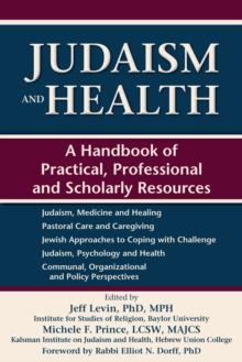 Judaism and Health : A Handbook of Practical, Professional and Scholarly Resources