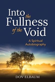 Into the Fullness of the Void : A Spiritual Autobiography