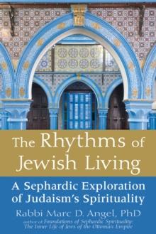 The Rhythms of Jewish Living : A Sephardic Exploration of Judaism's Spirituality