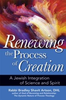 Renewing the Process of Creation : A Jewish Integration of Science and Spirit