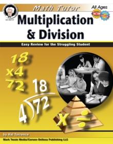 Math Tutor: Multiplication and Division, Ages 9 - 14 : Easy Review for the Struggling Student