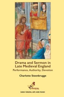 Drama and Sermon in Late Medieval England : Performance, Authority, Devotion