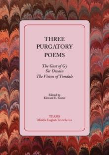 Three Purgatory Poems : The Gast of Gy, Sir Owain, The Vision of Tundale