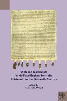 Wills and Testaments in Medieval England from the Thirteenth to the Sixteenth Century