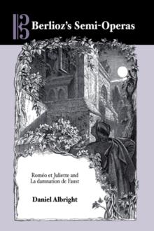 Berlioz's Semi-Operas : Romeo et Juliette and La damnation de Faust