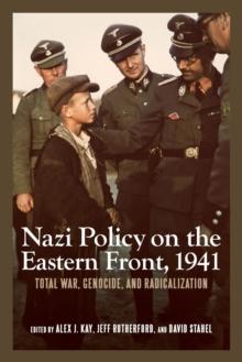 Nazi Policy on the Eastern Front, 1941 : Total War, Genocide, and Radicalization