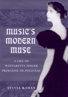 Music's Modern Muse : A Life of Winnaretta Singer, Princesse de Polignac