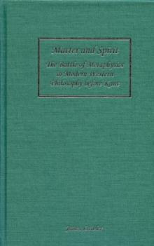 Matter and Spirit : The Battle of Metaphysics in Modern Western Philosophy before Kant