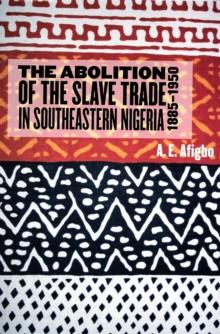 The Abolition of the Slave Trade in Southeastern Nigeria, 1885-1950