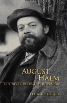 August Halm : A Critical and Creative Life in Music