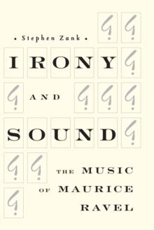 Irony and Sound : The Music of Maurice Ravel