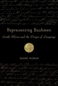 Representing Bushmen : South Africa and the Origin of Language