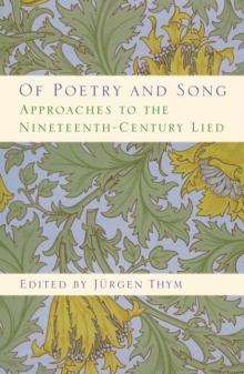 Of Poetry and Song : Approaches to the Nineteenth-Century Lied