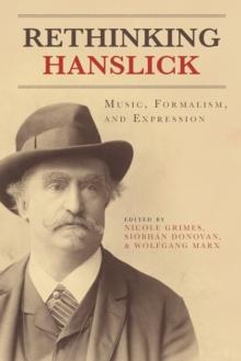 Rethinking Hanslick : Music, Formalism, and Expression