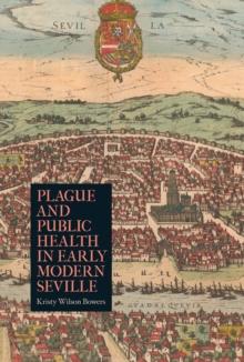 Plague and Public Health in Early Modern Seville