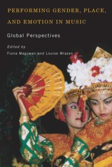 Performing Gender, Place, and Emotion in Music : Global Perspectives