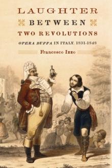 Laughter between Two Revolutions : <I>Opera Buffa</I> in Italy, 1831-1848