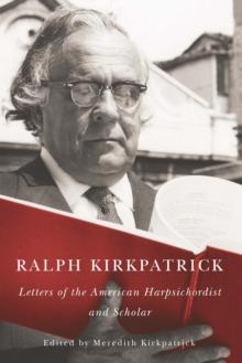 Ralph Kirkpatrick : Letters of the American Harpsichordist and Scholar