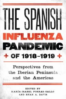 The Spanish Influenza Pandemic of 1918-1919 : Perspectives from the Iberian Peninsula and the Americas