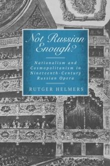 Not Russian Enough? : Nationalism and Cosmopolitanism in Nineteenth-Century Russian Opera