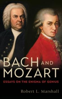 Bach and Mozart : Essays on the Enigma of Genius