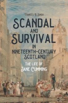 Scandal and Survival in Nineteenth-Century Scotland : The Life of Jane Cumming